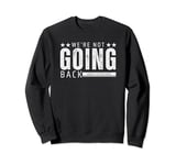 We're Not Going Back Harris for President Sweatshirt