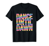 Rave Techno DJ Dance Music Lover Vibrant Dance Until Dawn T-Shirt