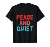 Funny Saying For Sarcasm Sarcastic Teen Peace And Quiet T-Shirt