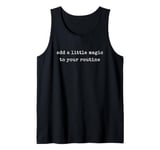 Funny Motivational Add A Little Magic To Your Routine Tank Top