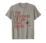 The Kingdom Of God Is At Hand, Mark 1:15, Christian Gifts T-Shirt