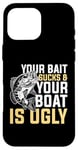 Coque pour iPhone 16 Pro Max Your Bait Sucks & Boat Is Ugly Fish Fisherman Pêcheur Cadeau