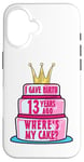 Coque pour iPhone 16 J'ai accouché il y a 13 ans, mon anniversaire Where's My Cake Funny Mom