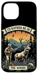 Coque pour iPhone 14 Citation de chasse au cerf - I'd Rather Be In The Woods - Huntsman