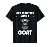 Small Animals Goat quote life is better with a Goat T-Shirt