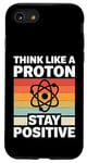 iPhone SE (2020) / 7 / 8 Think Like A Proton And Stay Positive Science Case