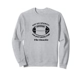 Football Game Day,Yay Go Sports,I'm just Here for the Snacks Sweatshirt