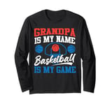 Basketball Bball Grandpa Grandpa Is My Name Basketball Is My Long Sleeve T-Shirt