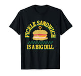 Pickle sandwich is a big dill Funny pickle sandwich T-Shirt