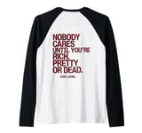 Nobody Cares Until You're Rich Pretty or Dead Raglan Baseball Tee