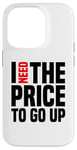 Coque pour iPhone 14 Pro Dire finanique drôle, « I need to price to go up, Investing »