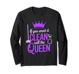 Cleaning Lady If You Want It Clean Call The Queen Long Sleeve T-Shirt