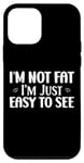 iPhone 12 mini I'm Not Fat I'm Just Easy To See Overweight Cool Plump Buxom Case