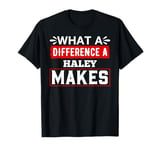 What A Difference A HALEY Makes T-Shirt HALEY T-Shirt