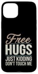 Coque pour iPhone 15 Plus Free Hugs Just Kidding Don't Touch Me Funny Sarcasm Humour