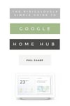 The Ridiculously Simple Guide to Google Home Hub