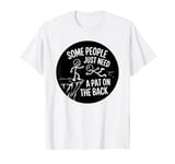 Some People Just Need A Pat On The Back Adult Humor Sarcasm T-Shirt