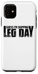 Coque pour iPhone 11 Guess I'm Skipping Leg Day --.