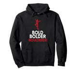 Bold Bolder Boulderer Bouldering Pullover Hoodie