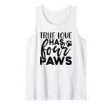 True Love Has 4 Paws Funny Dog Lover Quote Art Funny Pun Tank Top