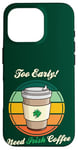 Coque pour iPhone 16 Pro St Patrick's Day Retro Too Early Need Irish Coffee to Go 2