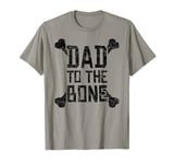 Gift for Father Dad to the Bone Funny Humor T-Shirt