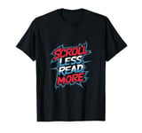 Scroll Less Read More Dedicated Book Reader -------- T-Shirt