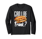 Can I Be Frank? Hot Dogs Humor Fun Long Sleeve T-Shirt