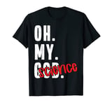 Oh My God Funny Science Quote Joke Atheist T-Shirt