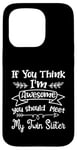 Coque pour iPhone 15 Pro Funny If You Think I'm Awesome Meet My Twin Sister Humor