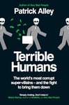 Terrible Humans: The World's Most Corrupt Super-Villains And The Fight to Bring Them Down