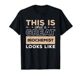 This Is What A Great Biochemist Looks Like Biochemistry T-Shirt