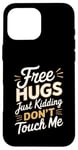 Coque pour iPhone 16 Pro Max Free Hugs Just Kidding Don't Touch Me Saying Sarcastique