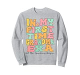 In My First Time Grandma Era Groovy 1st Time Grandma Cute Sweatshirt