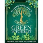 The Complete Beginner's Guide to Green Witchcraft (inbunden, eng)