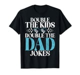 Double the Kids double the Dad Jokes Twin Dad T-Shirt