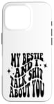 iPhone 16 Pro my bestie and i talk shit about you (on back) Case