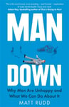 Man Down  Why Men Are Unhappy and What We Can Do About It