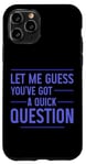 Coque pour iPhone 11 Pro Let Me Guess You've Got A Quick Question IT Helpdesk ---