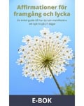 Affirmationer för framgång och lycka - En enkel guide till hur du kan manifestera ett nytt liv på 21 dagar, E-bok