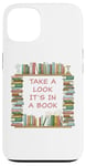 iPhone 13 Take a Look it's in a Book – Funny Cute Novel & Reader Quote Case