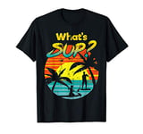 Stand Up Paddling - What's SUP? T-Shirt