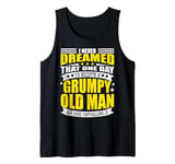 I Never Dreamed That I'd Become A Grumpy Old Man Funny Tank Top