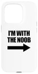 Coque pour iPhone 15 Pro I'm With The Noob Arrow Right Jeux vidéo Gamer Noob