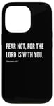 iPhone 13 Pro Fear Not, For The Lord Is With You Bible Verse Quote Case