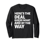 Here’s The Deal Guess What And By The Way Funny Long Sleeve T-Shirt