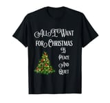 All I Want For Christmas Is Peace And Quiet Funny T-Shirt