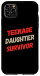 iPhone 11 Pro Max Parenting Teenage Daughter Quotes Teenage Daughter Survivor Case