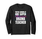 You're Looking at One Super Awesome Drama Teacher Long Sleeve T-Shirt