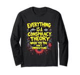 Everything Is a Conspiracy Theory When You Don’t Understand Long Sleeve T-Shirt